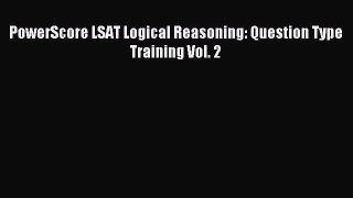 Read PowerScore LSAT Logical Reasoning: Question Type Training Vol. 2 Ebook Online