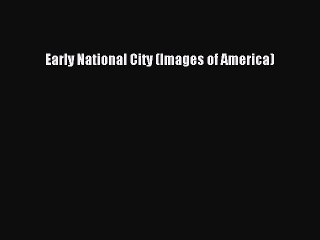 PDF Early National City (Images of America)  Read Online
