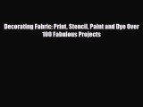 Read ‪Decorating Fabric: Print Stencil Paint and Dye Over 100 Fabulous Projects‬ PDF Free