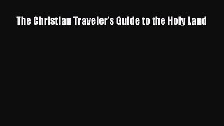 Download The Christian Traveler's Guide to the Holy Land  Read Online