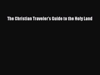 Download The Christian Traveler's Guide to the Holy Land  Read Online