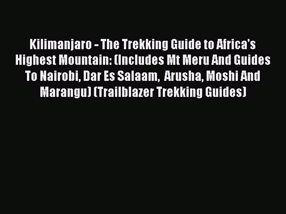 PDF Kilimanjaro - The Trekking Guide to Africa's Highest Mountain: (Includes Mt Meru And Guides