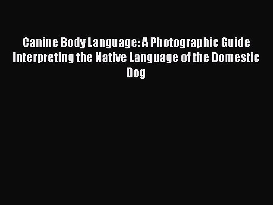 PDF Canine Body Language: A Photographic Guide Interpreting the Native Language of the Domestic