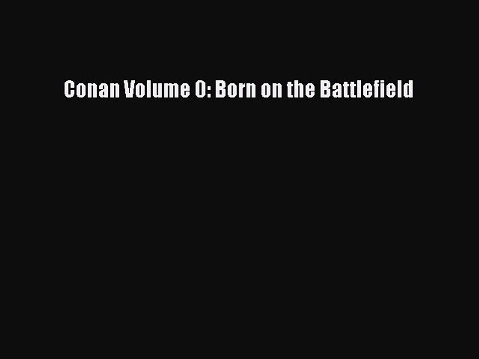 Read Conan Volume 0: Born on the Battlefield PDF Online