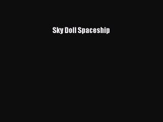 Read Sky Doll Spaceship Ebook Free