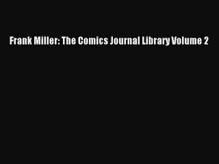Read Frank Miller: The Comics Journal Library Volume 2 Ebook Free