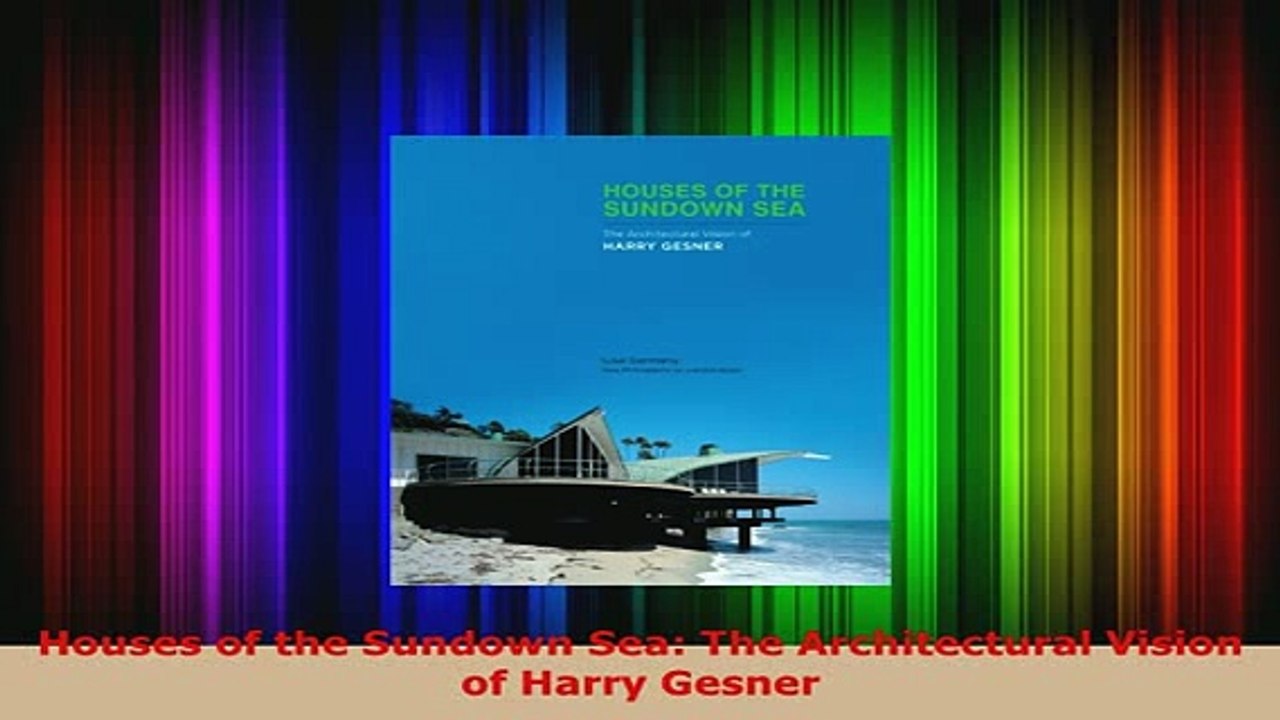 Download  Houses of the Sundown Sea The Architectural Vision of Harry Gesner Read Online