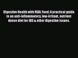 Read Digestive Health with REAL Food: A practical guide to an anti-inflammatory low-irritant