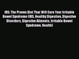 Read IBS: The Proven Diet That Will Cure Your Irritable Bowel Syndrome (IBS Healthy Digestion