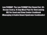 Read Low FODMAP: The Low FODMAP Diet Boxed Set: 30-Recipe Cook & 14-Day Meal Plan For Overcoming