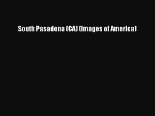Download South Pasadena (CA) (Images of America)  EBook