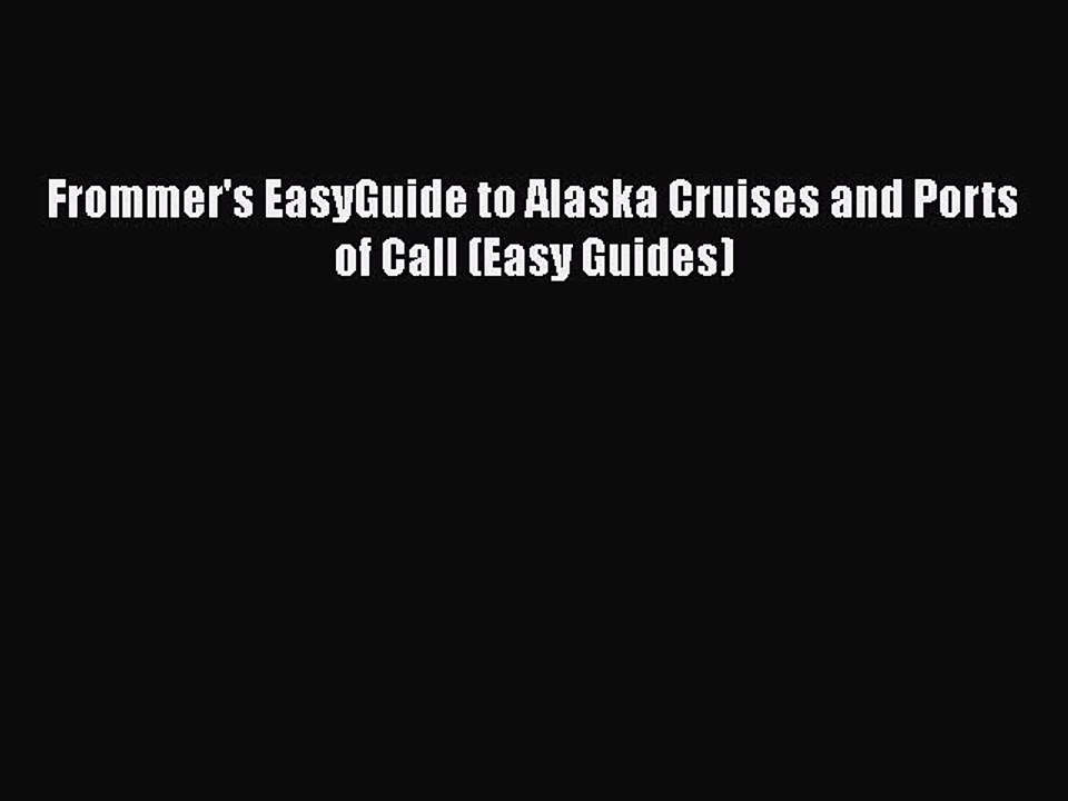 PDF Frommer's EasyGuide to Alaska Cruises and Ports of Call (Easy Guides) Free Books