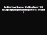 Read ‪Fashion Show Designer Wedding Dress 2016 Fall/Spring (Designer Wedding Dresses) (Volume