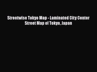 Download Streetwise Tokyo Map - Laminated City Center Street Map of Tokyo Japan  Read Online
