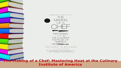 Download  The Making of a Chef Mastering Heat at the Culinary Institute of America PDF Book Free