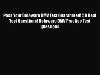 Download Pass Your Delaware DMV Test Guaranteed! 50 Real Test Questions! Delaware DMV Practice