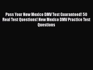 Download Pass Your New Mexico DMV Test Guaranteed! 50 Real Test Questions! New Mexico DMV Practice