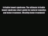 Read Irritable bowel syndrome: The ultimate irritable bowel syndrome short-guide for natural
