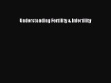 Read Understanding Fertility & Infertility Ebook Free