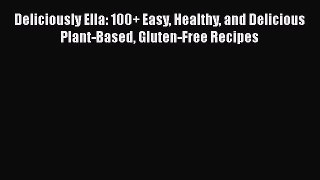 PDF Deliciously Ella: 100+ Easy Healthy and Delicious Plant-Based Gluten-Free Recipes  EBook