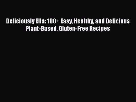 PDF Deliciously Ella: 100+ Easy Healthy and Delicious Plant-Based Gluten-Free Recipes EBook