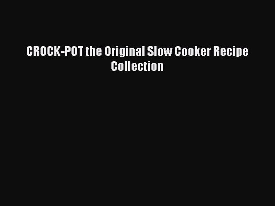 Download CROCK-POT the Original Slow Cooker Recipe Collection  Read Online