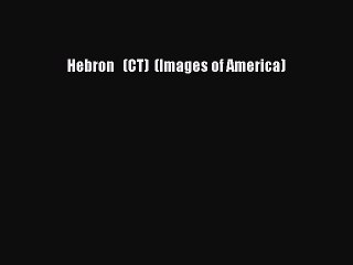 Download Hebron   (CT)  (Images of America) Free Books
