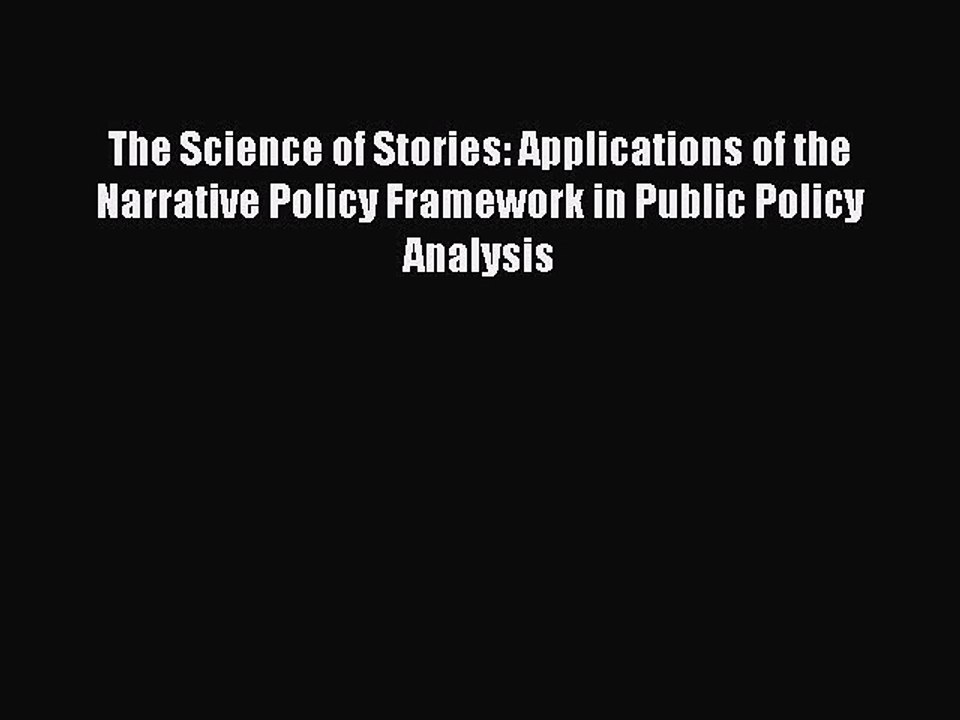 Read The Science of Stories: Applications of the Narrative Policy Framework in Public Policy
