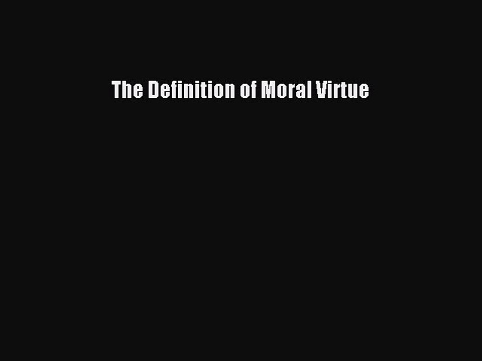 Download The Definition of Moral Virtue Free Books