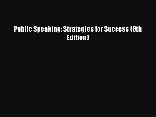 Download Public Speaking: Strategies for Success (6th Edition) PDF Online