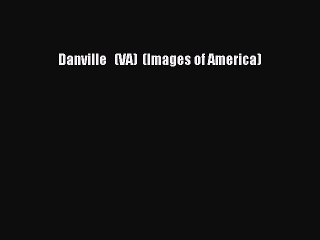 PDF Danville   (VA)  (Images of America)  EBook