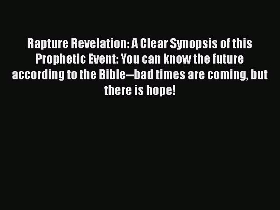 PDF Rapture Revelation: A Clear Synopsis of this Prophetic Event: You can know the future according