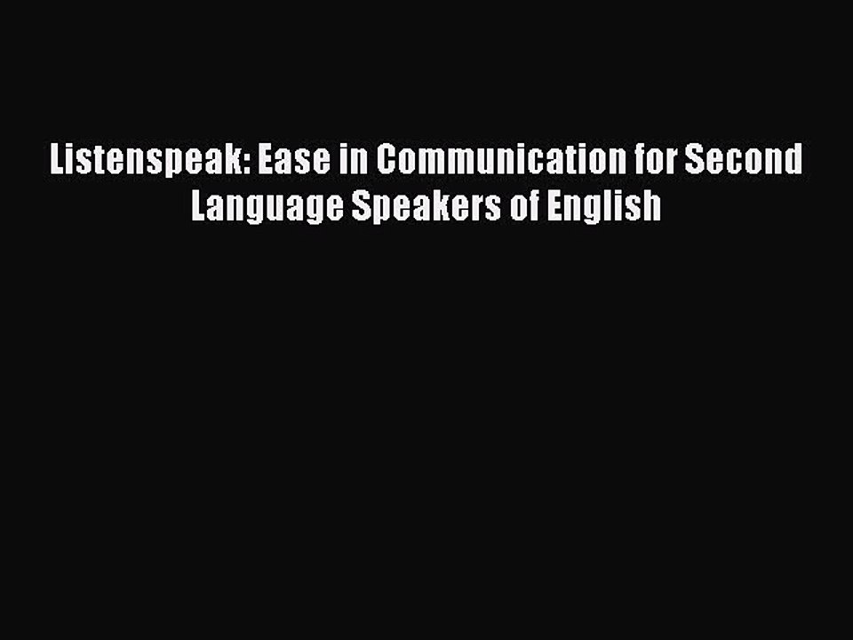Read Listenspeak: Ease in Communication for Second Language Speakers of English Ebook Free