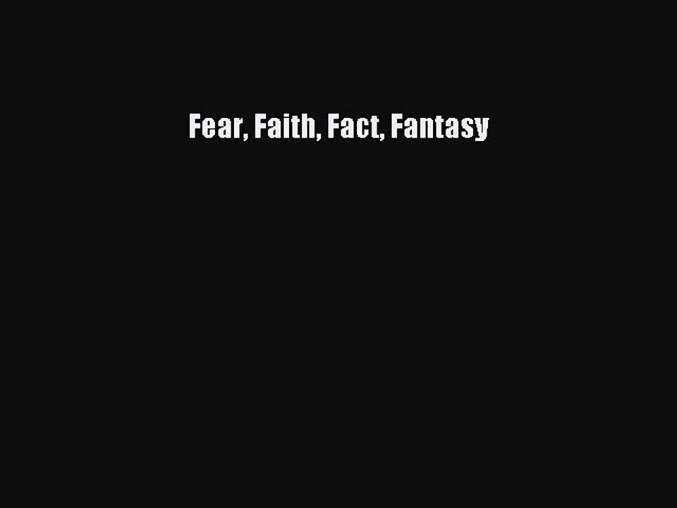 PDF Fear Faith Fact Fantasy  Read Online