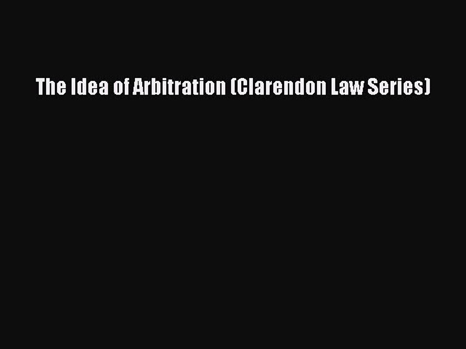 Read The Idea of Arbitration (Clarendon Law Series) PDF Free