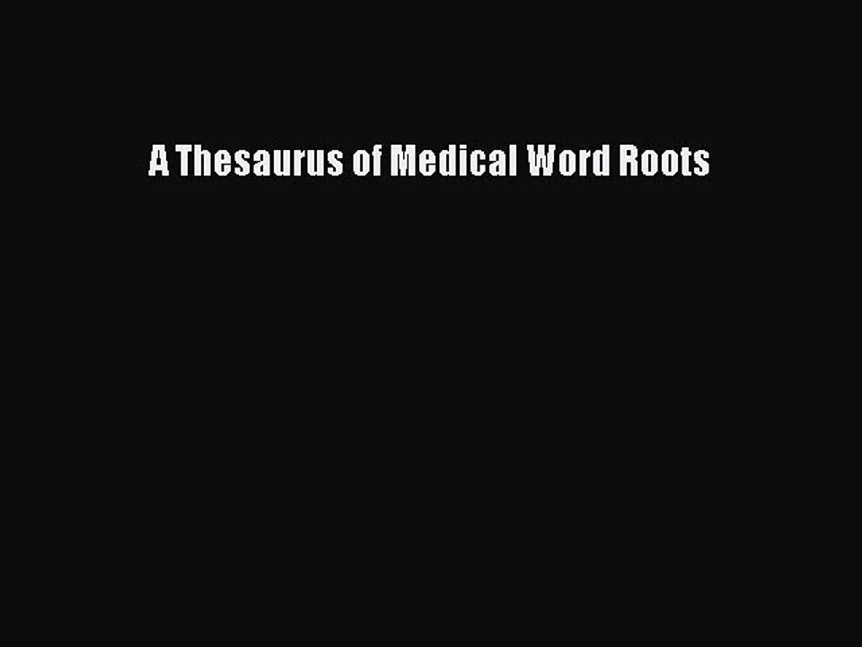 Read A Thesaurus of Medical Word Roots Ebook Free