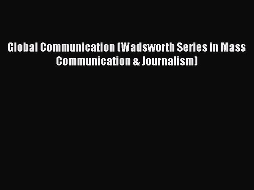 Read Global Communication (Wadsworth Series in Mass Communication & Journalism) PDF Online