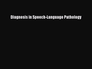Read Diagnosis in Speech-Language Pathology Ebook Free