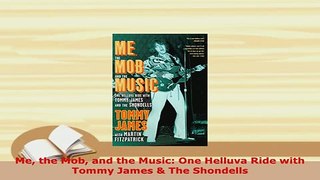 Download  Me the Mob and the Music One Helluva Ride with Tommy James  The Shondells Read Online