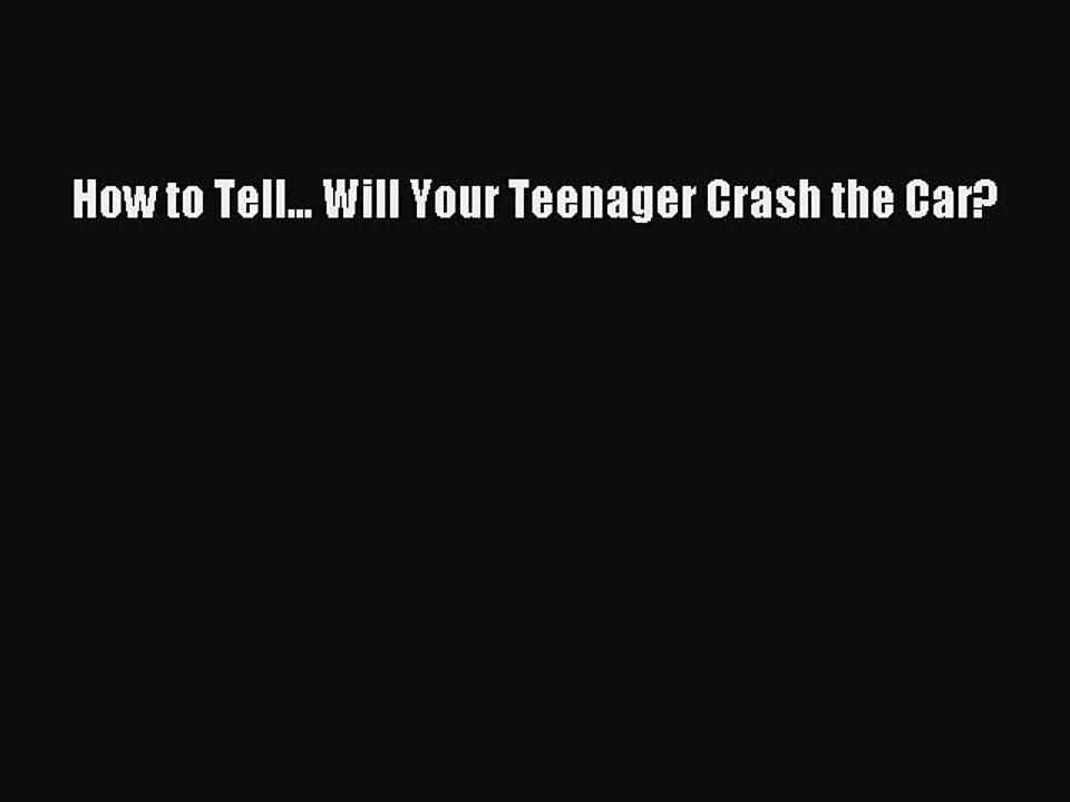 Read How to Tell... Will Your Teenager Crash the Car? PDF Online