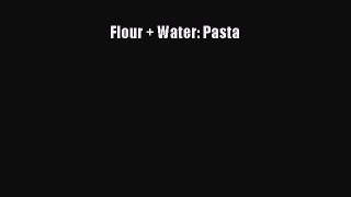 PDF Flour + Water: Pasta  Read Online