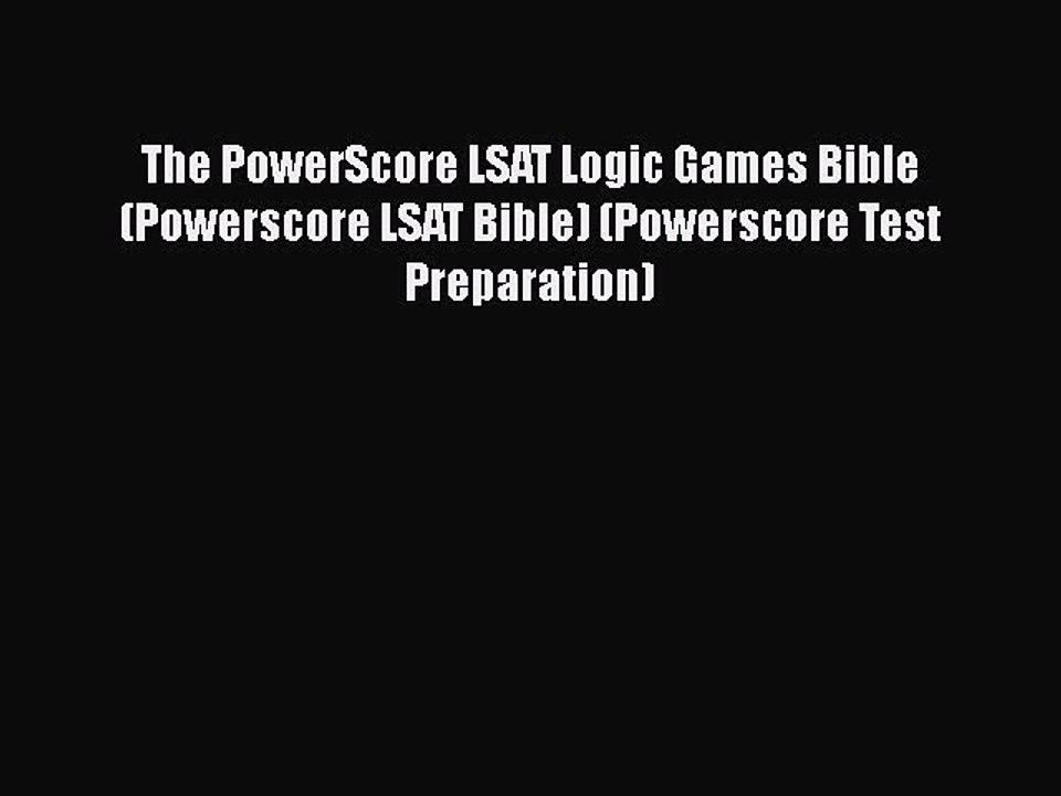 Read The PowerScore LSAT Logic Games Bible (Powerscore LSAT Bible) (Powerscore Test Preparation)