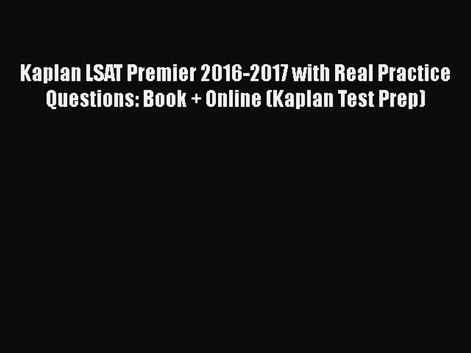 Read Kaplan LSAT Premier 2016-2017 with Real Practice Questions: Book + Online (Kaplan Test