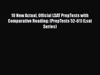 Read 10 New Actual Official LSAT PrepTests with Comparative Reading: (PrepTests 52-61) (Lsat