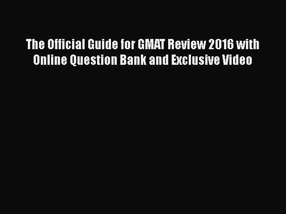 Read The Official Guide for GMAT Review 2016 with Online Question Bank and Exclusive Video