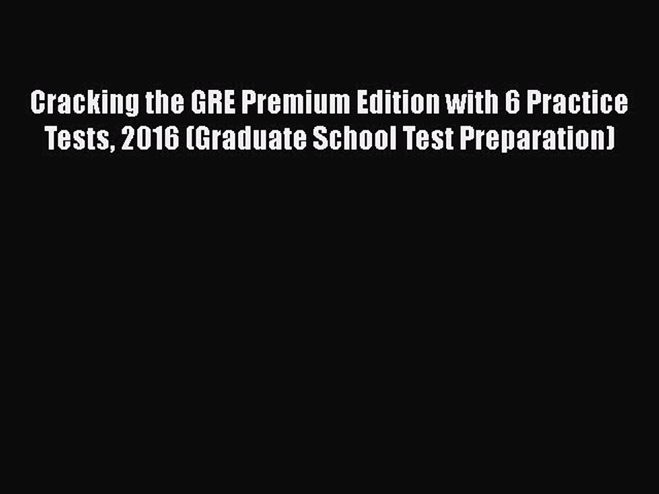 Read Cracking the GRE Premium Edition with 6 Practice Tests 2016 (Graduate School Test Preparation)