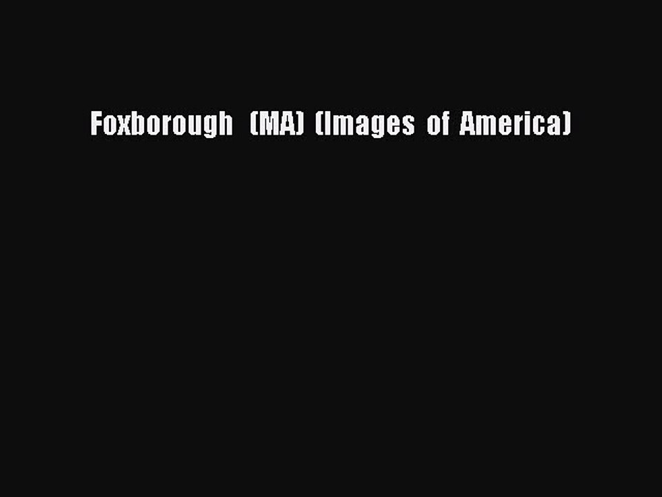 Download Foxborough   (MA)  (Images  of  America)  Read Online