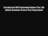 Download Cracking the GRE Psychology Subject Test 8th Edition (Graduate School Test Preparation)