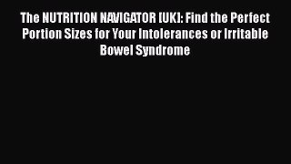 Read The NUTRITION NAVIGATOR [UK]: Find the Perfect Portion Sizes for Your Intolerances or