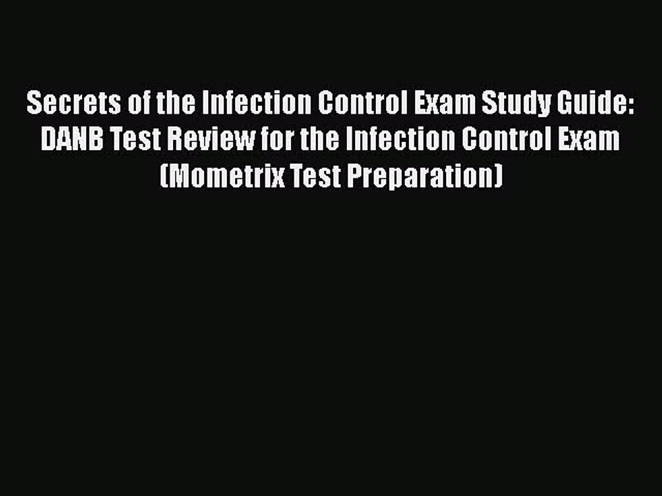 Download Secrets of the Infection Control Exam Study Guide: DANB Test Review for the Infection